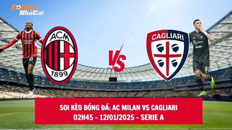 Soi kèo nhà cái AC Milan vs Cagliari - 02h45 - 12/01/2025 - Serie A